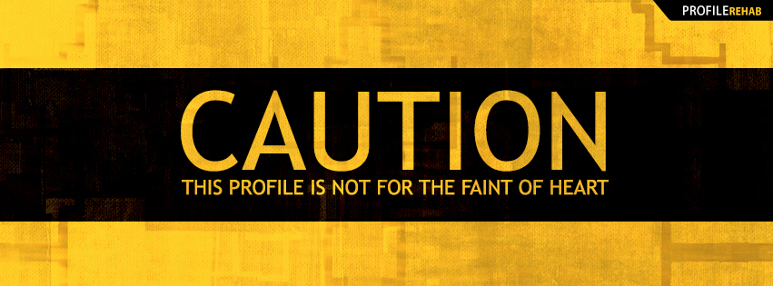 Caution This Profile is not for the Faint of Heart Facebook Cover